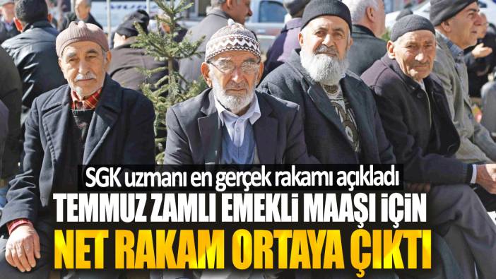 Temmuz zamlı emekli maaşı için net rakam ortaya çıktı! SGK uzmanı en gerçek rakamı açıkladı