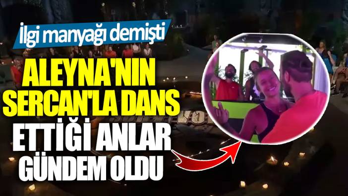 İlgi manyağı demişti!  Aleyna'nın Sercan'la dans ettiği anlar gündem oldu