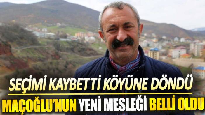 Seçimi kaybetti köyüne döndü! Maçoğlu’nun yeni mesleği belli oldu