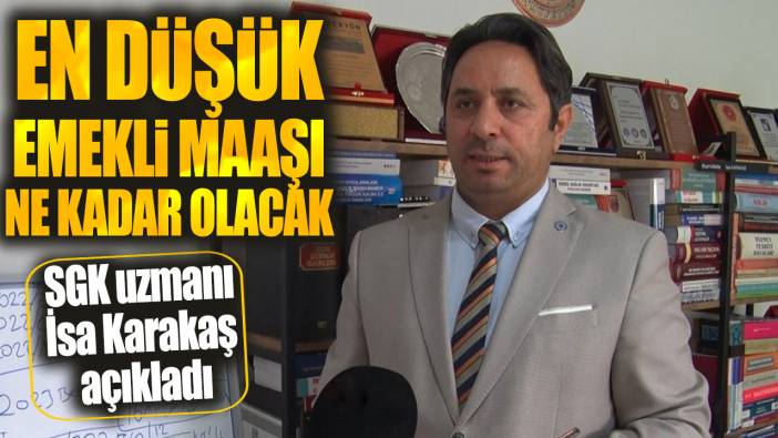 En düşük emekli maaşı ne kadar olacak? SGK uzmanı İsa Karakaş açıkladı