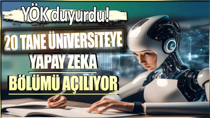 20 tane üniversiteye yapay zeka bölümü açılıyor: YÖK duyurdu!