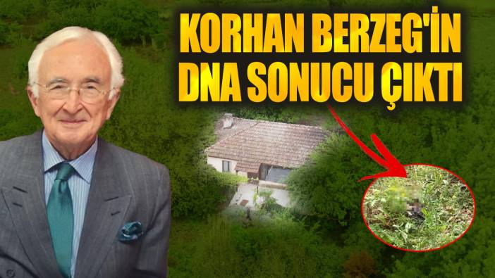 Son dakika... Korhan Berzeg'in DNA sonucu çıktı