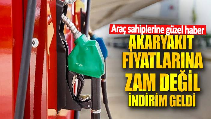 Araç sahiplerine güzel haber! Akaryakıt fiyatlarına zam değil indirim geldi