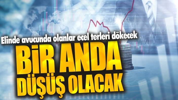 Elinde avucunda olanlar ecel terleri dökecek! Bir anda düşüş olacak