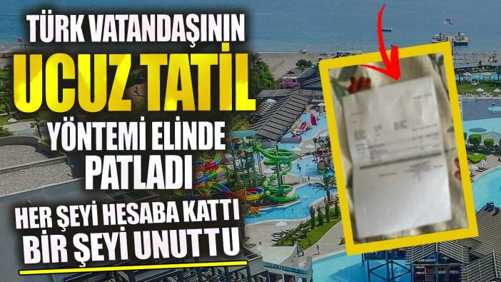 Türk vatandaşının ucuz tatil yöntemi elinde patladı! Her şeyi hesaba kattı tek bir şeyi unuttu