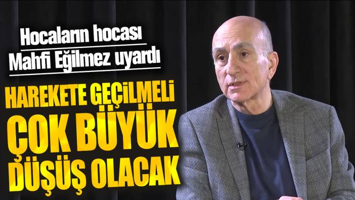 Mahfi Eğilmez: Çok büyük düşüş olacak