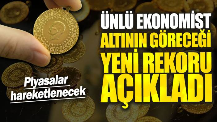 Ünlü ekonomist altının göreceği yeni rekoru açıkladı! Piyasalar hareketlenecek