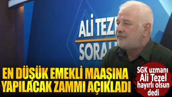 SGK uzmanı Ali Tezel müjdeyi verdi: İşte en düşük emekli maaşına yapılacak zam oranı