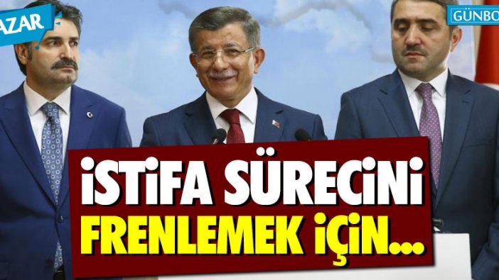 "Davutoğlu ekibi istifa sürecini frenlemek için tutum aldı"