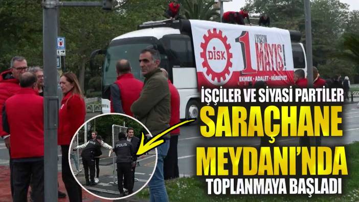 İşçiler ve siyasi partiler Saraçhane Meydanı’nda toplanmaya başladı