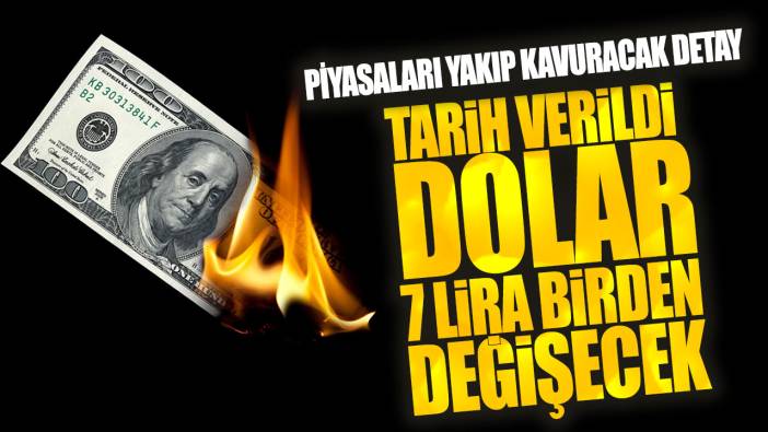 Dolar 7 lira birden değişecek tarih verildi