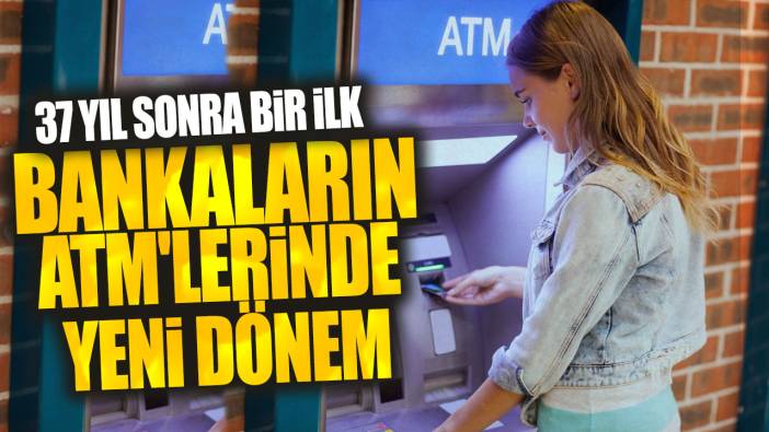 37 yıl sonra bir ilk: Bankaların ATM'lerinde yeni dönem