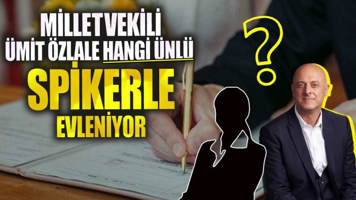 Milletvekili Ümit Özlale hangi ünlü spikerle evleniyor