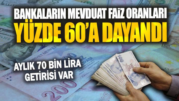 Aylık 70 bin lira getirisi var: Bankaların mevduat faiz oranları yüzde 60’a dayandı