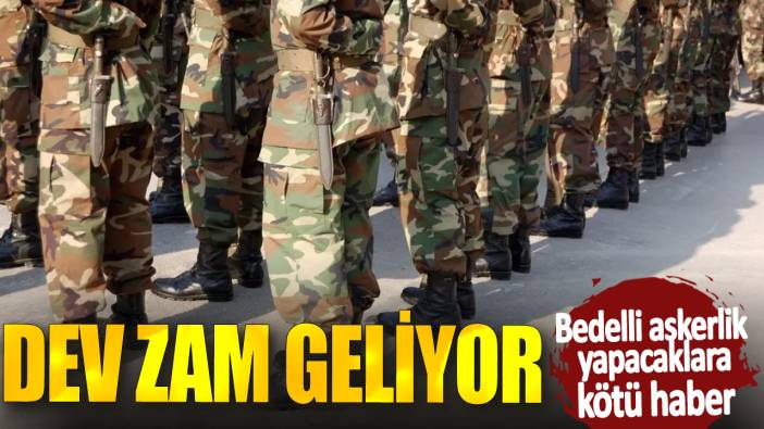 Bedelli askerlik yapacaklara kötü haber: Dev zam geliyor