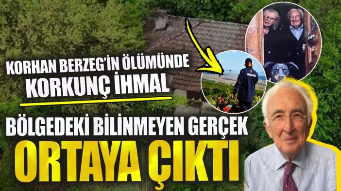 Korhan Berzeg’in ölümünde korkunç ihmal! Bölgedeki bilinmeyen gerçek ortaya çıktı