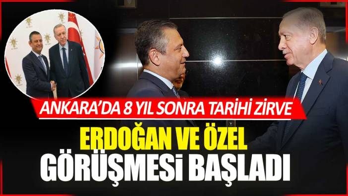 Son dakika... Ankara'da tarihi zirve! Erdoğan ve Özel bir araya geldi