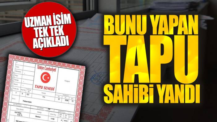 Bunu yapan tapu sahibi yandı