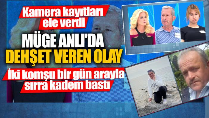 Müge Anlı'da dehşet veren olay! İki komşu bir gün arayla sırra kadem bastı... Kamera kayıtları ele verdi