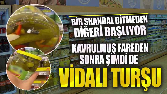 Bir skandal bitmeden diğeri başlıyor! Kavrulmuş fareden sonra şimdi de vidalı turşu