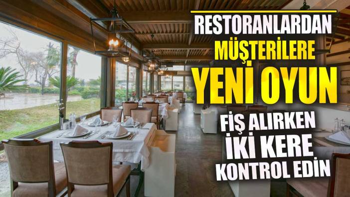 Restoranlardan müşterilere yeni oyun! Fiş alırken iki kere kontrol edin