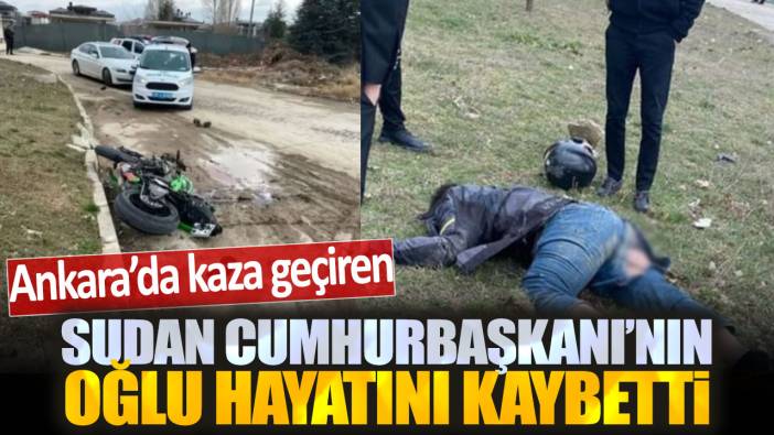 Son dakika... Ankara'da trafik kazasında yaralanan Sudan Cumhurbaşkanı'nın oğlu öldü!