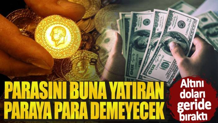 Altını doları geride bıraktı!  Parasını buna yatıran paraya para demeyecek