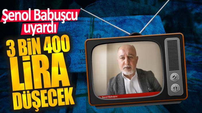 Şenol Babuşcu: 3 bin 400 lira düşecek