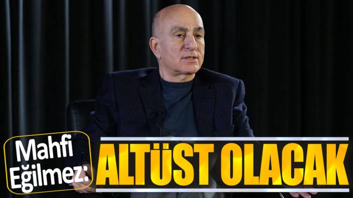 Mahfi Eğilmez: Altüst olacak