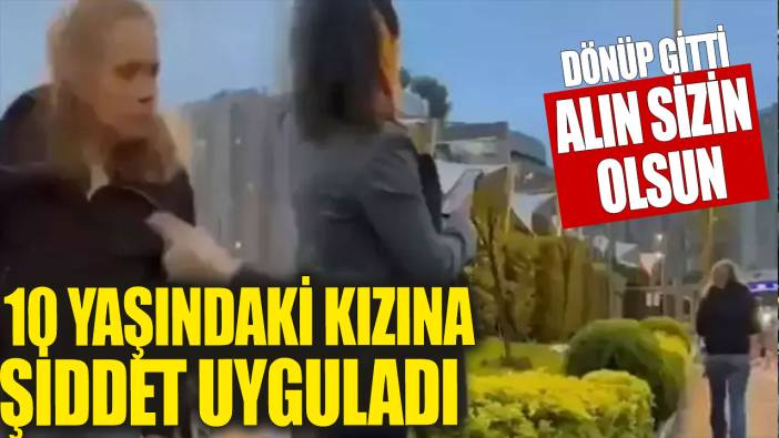 10 yaşındaki kızına şiddet uyguladı! Alın sizin olsun!