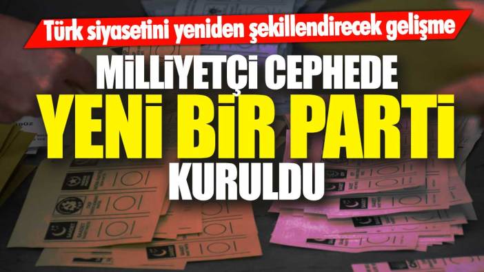 Türk siyasetini yeniden şekillendirecek gelişme: Milliyetçi cephede yeni bir parti kuruldu