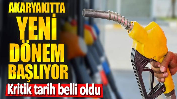 Akaryakıtta yeni dönem başlıyor! Kritik tarih belli oldu