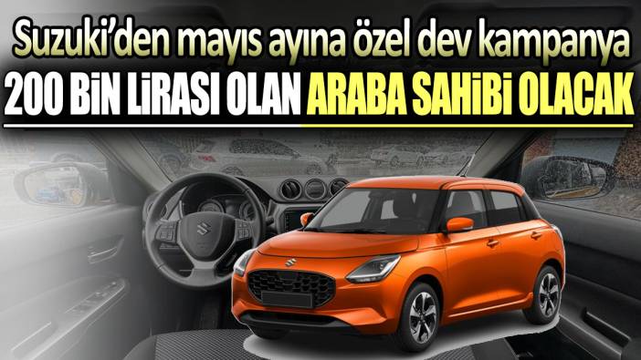 200 bin lirası olan araba sahibi olacak: Suzuki’den mayıs ayına özel dev kampanya!