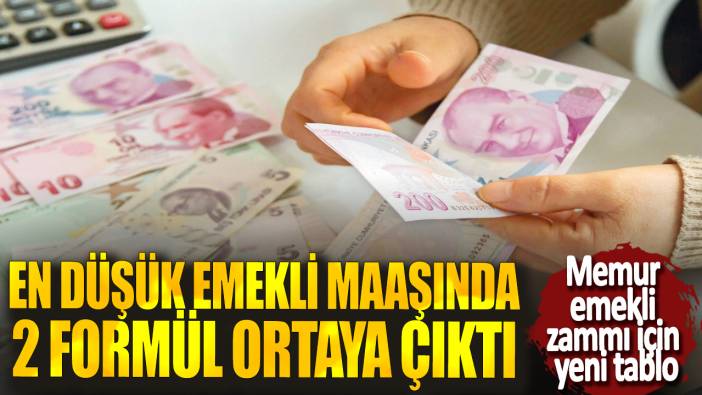 Memur emekli zammı için yeni tablo! En düşük emekli maaşında 2 formül ortaya çıktı