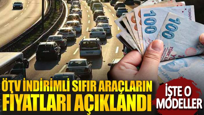 ÖTV indirimli sıfır araçların fiyatları açıklandı! İşte o modeller