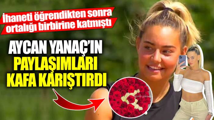 İhanete uğrayan eski Survivor yarışmacısı Aycan Yanaç’ın paylaşımları kafa karıştırdı