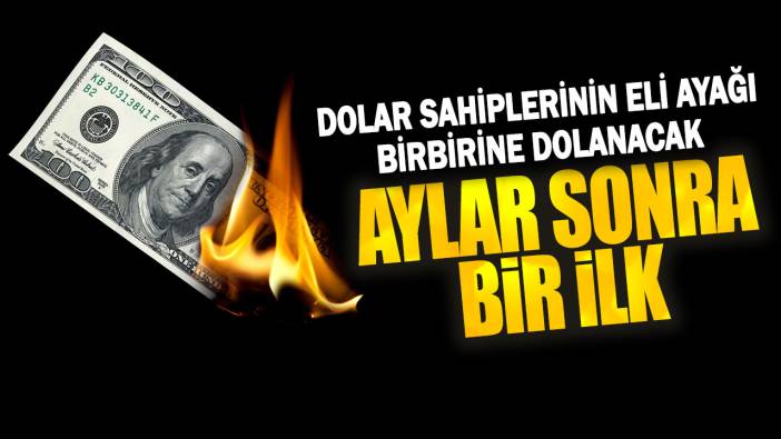 Dolar sahiplerinin eli ayağı birbirine dolanacak