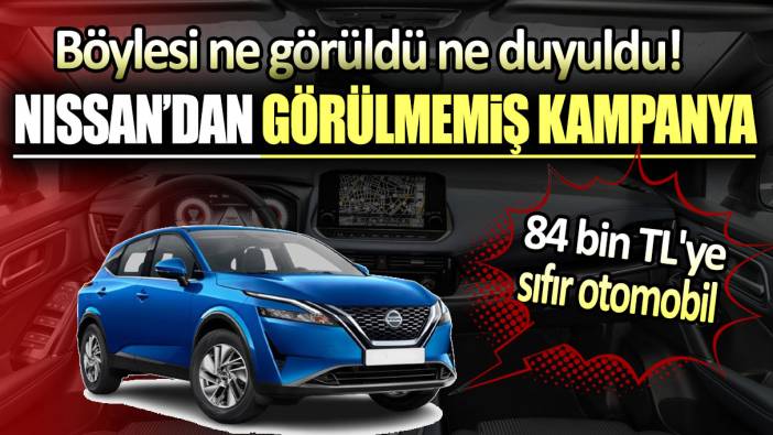 Böylesi ne görüldü ne duyuldu: Nissan'dan 84 bin TL'ye sıfır otomobil fırsatı!