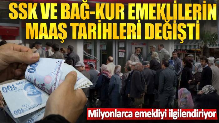 SSK ve Bağ-Kur emeklilerinin maaş tarihleri değişti! Milyonlarca emekliyi ilgilendiriyor