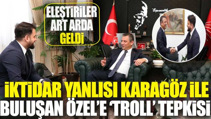 İktidar yanlısı Karagöz ile buluşan Özel’e troll tepkisi: Eleştiriler art arda geldi