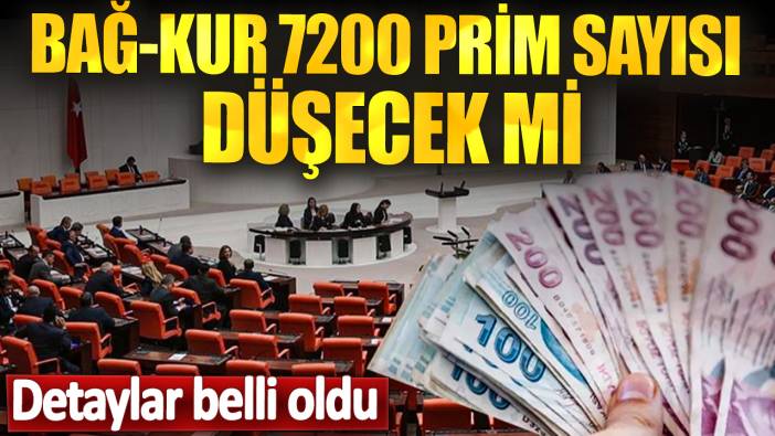 Bağ-Kur 7200 prim sayısı düşecek mi? Detaylar belli oldu