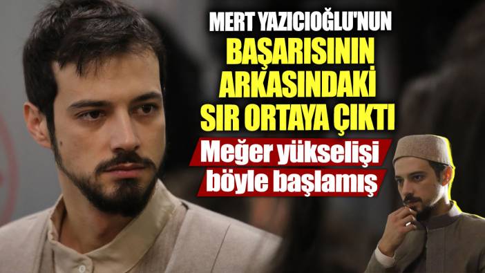 Mert Yazıcıoğlu'nun başarısının arkasındaki sır ortaya çıktı! Meğer yükselişi böyle başlamış