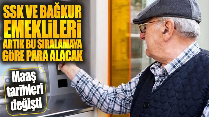 SSK ve Bağkur emeklileri artık bu sıralamaya göre para alacak: Maaş tarihleri değişti