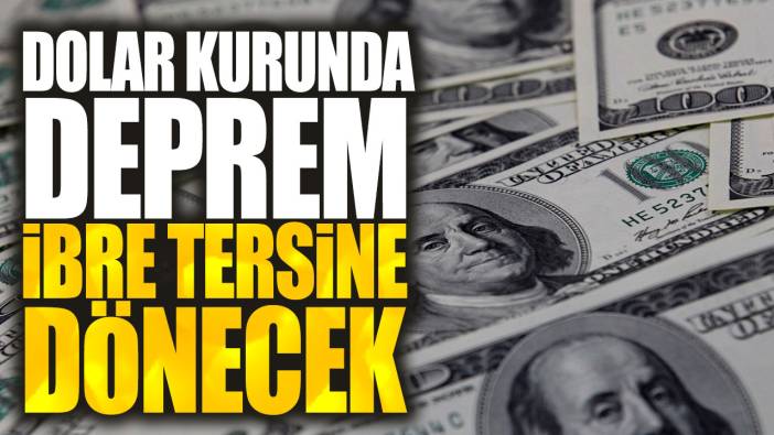 Dolar kurunda deprem! İbre tersine dönecek