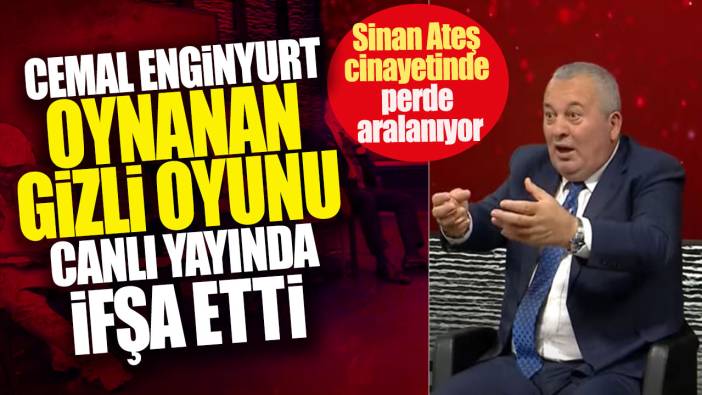 Sinan Ateş cinayetinde perde aralanıyor! Cemal Enginyurt  oynanan gizli oyunu canlı yayında ifşa etti