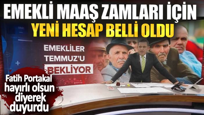 Fatih Portakal hayırlı olsun diyerek duyurdu! Emekli maaş zamları için yeni hesap belli oldu