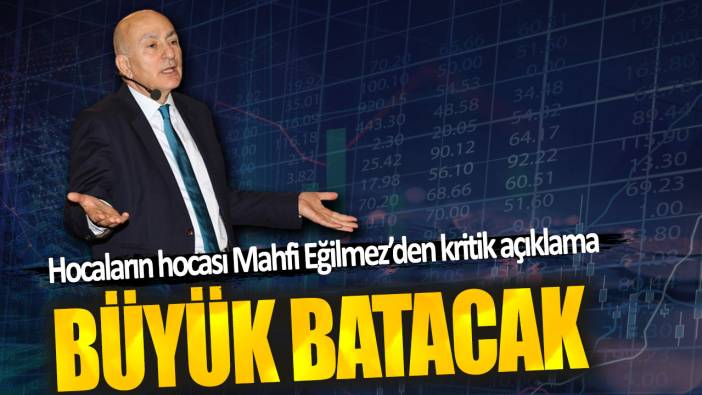 Mahfi Eğilmez: Büyük batacak