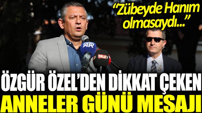 Özgür Özel'den dikkat çeken Anneler Günü mesajı: Eğer Zübeyde Hanım olmasaydı...