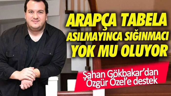 Şahan Gökbakar'dan dikkat çeken Arapça tabela yorumu!