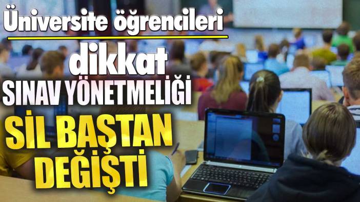 Üniversite öğrencileri dikkat! Sınav yönetmeliği sil baştan değişti